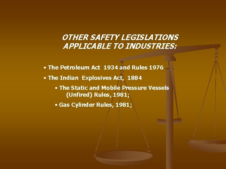 OTHER SAFETY LEGISLATIONS APPLICABLE TO INDUSTRIES: • The Petroleum Act 1934 and Rules 1976