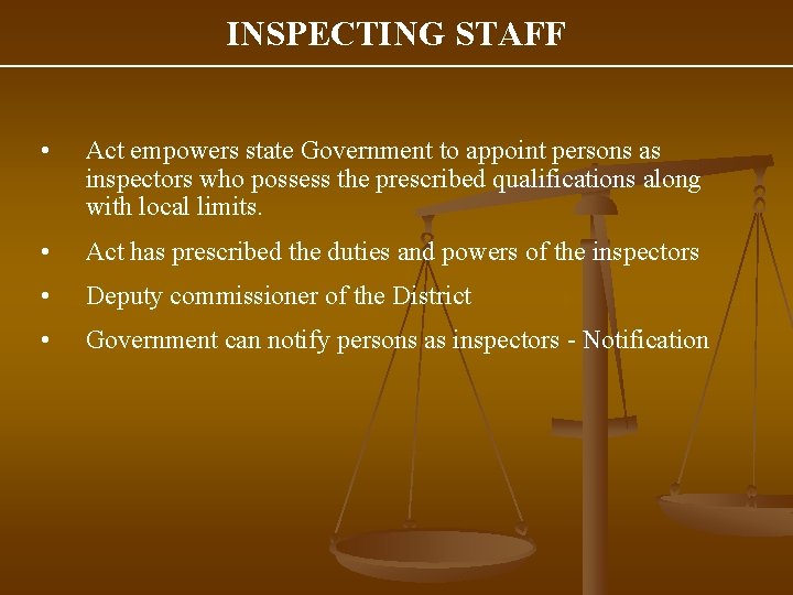 INSPECTING STAFF • Act empowers state Government to appoint persons as inspectors who possess