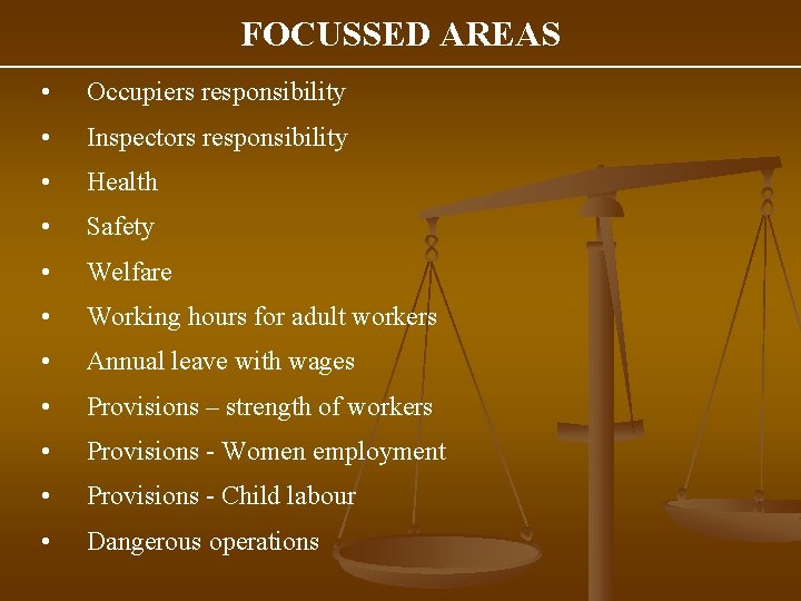 FOCUSSED AREAS • Occupiers responsibility • Inspectors responsibility • Health • Safety • Welfare