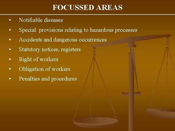 FOCUSSED AREAS • Notifiable diseases • Special provisions relating to hazardous processes • Accidents