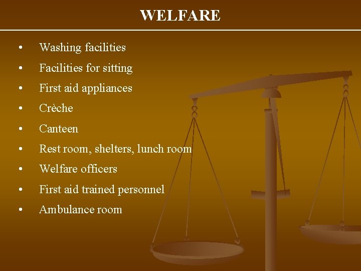 WELFARE • Washing facilities • Facilities for sitting • First aid appliances • Crèche