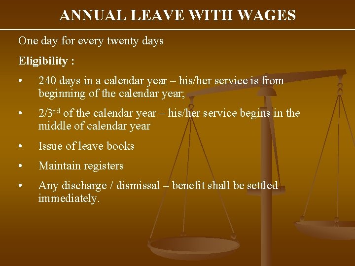 ANNUAL LEAVE WITH WAGES One day for every twenty days Eligibility : • 240