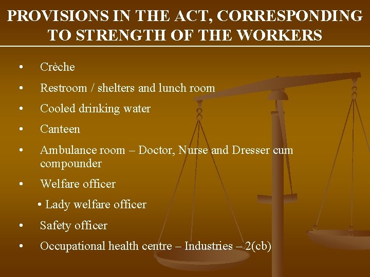 PROVISIONS IN THE ACT, CORRESPONDING TO STRENGTH OF THE WORKERS • Crèche • Restroom