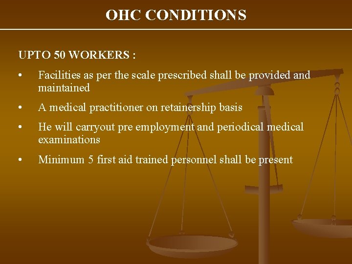 OHC CONDITIONS UPTO 50 WORKERS : • Facilities as per the scale prescribed shall