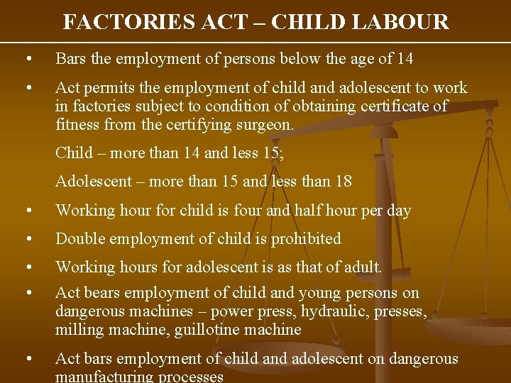 FACTORIES ACT – CHILD LABOUR • Bars the employment of persons below the age