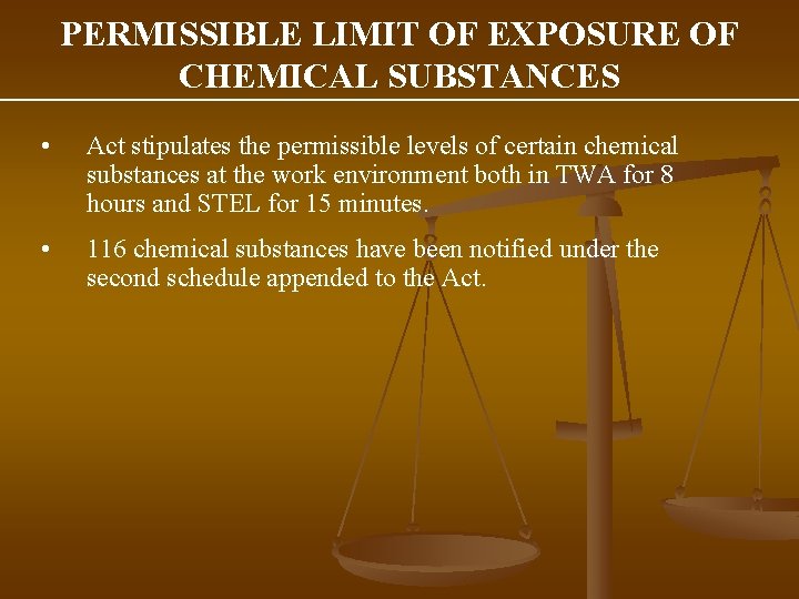 PERMISSIBLE LIMIT OF EXPOSURE OF CHEMICAL SUBSTANCES • Act stipulates the permissible levels of