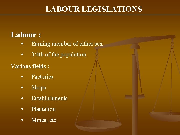 LABOUR LEGISLATIONS Labour : • Earning member of either sex • 3/4 th of