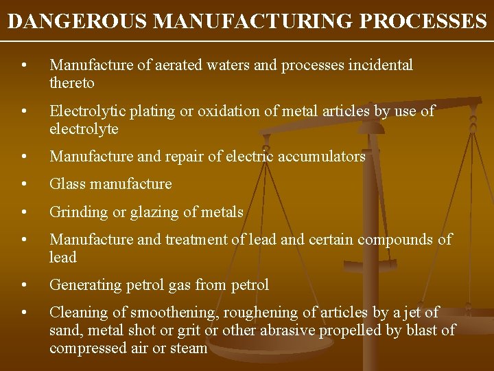 DANGEROUS MANUFACTURING PROCESSES • Manufacture of aerated waters and processes incidental thereto • Electrolytic