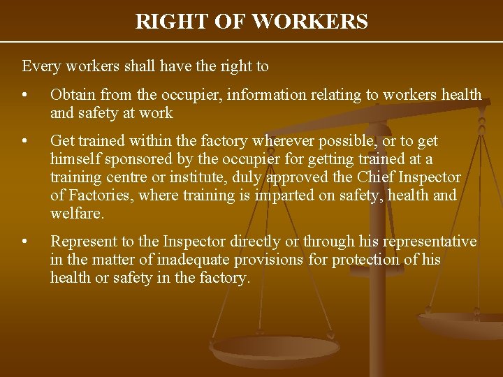 RIGHT OF WORKERS Every workers shall have the right to • Obtain from the