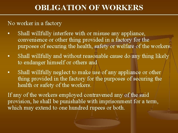 OBLIGATION OF WORKERS No worker in a factory • Shall willfully interfere with or