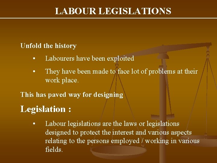 LABOUR LEGISLATIONS Unfold the history • Labourers have been exploited • They have been