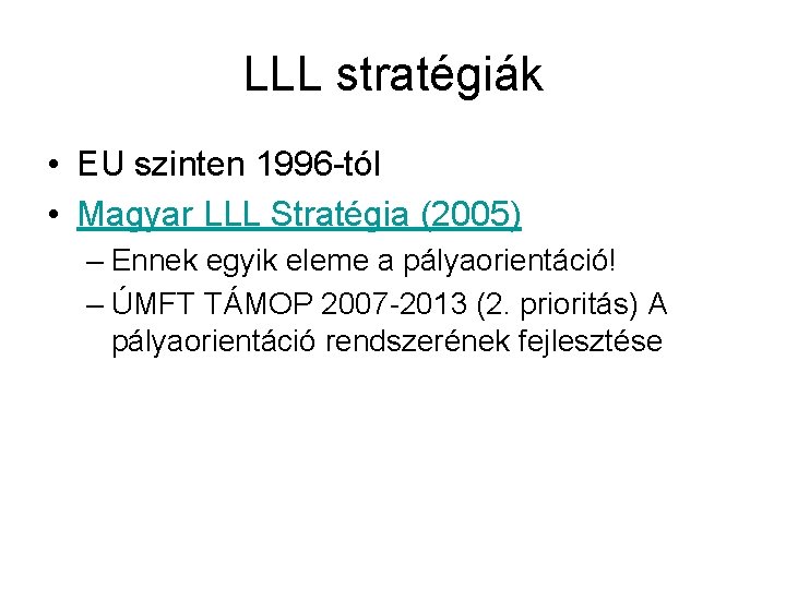 LLL stratégiák • EU szinten 1996 -tól • Magyar LLL Stratégia (2005) – Ennek