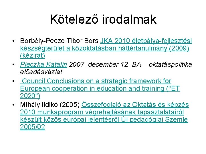 Kötelező irodalmak • Borbély-Pecze Tibor Bors JKA 2010 életpálya-fejlesztési készségterület a közoktatásban háttértanulmány (2009)