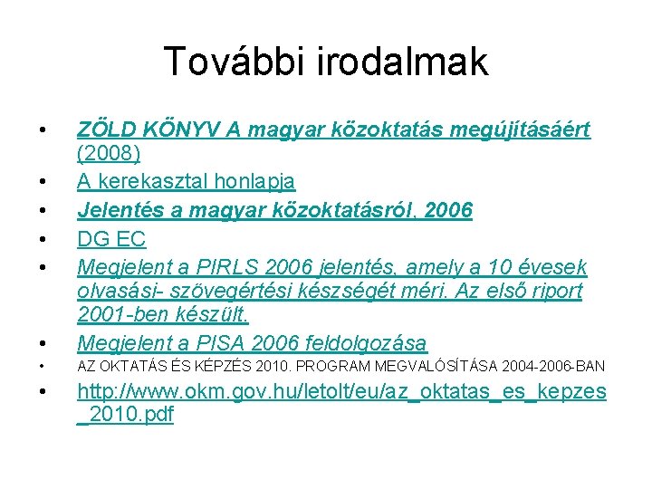 További irodalmak • • ZÖLD KÖNYV A magyar közoktatás megújításáért (2008) A kerekasztal honlapja