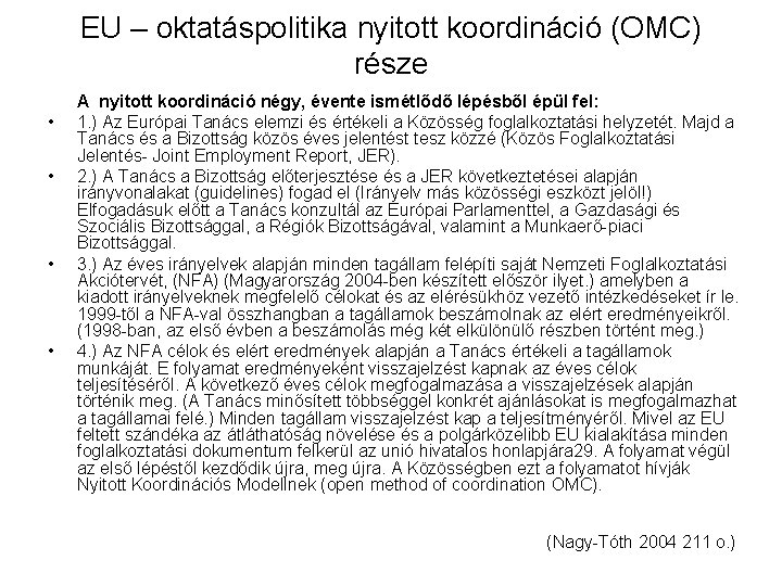 EU – oktatáspolitika nyitott koordináció (OMC) része • • A nyitott koordináció négy, évente