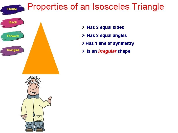 Properties of an Isosceles Triangle Ø Has 2 equal sides Ø Has 2 equal