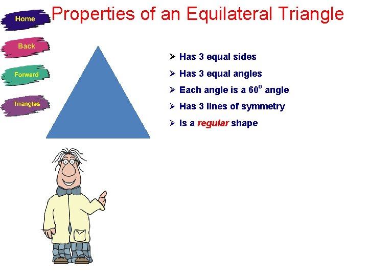 Properties of an Equilateral Triangle Ø Has 3 equal sides Ø Has 3 equal