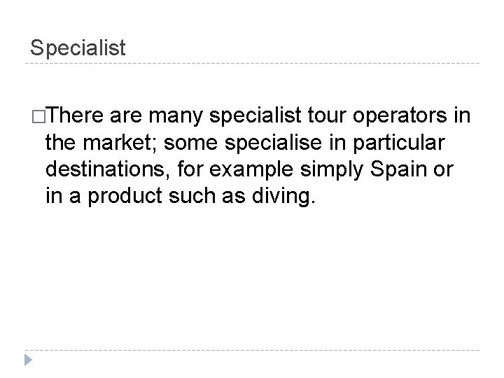 Specialist �There are many specialist tour operators in the market; some specialise in particular Specialist �There are many specialist tour operators in the market; some specialise in particular