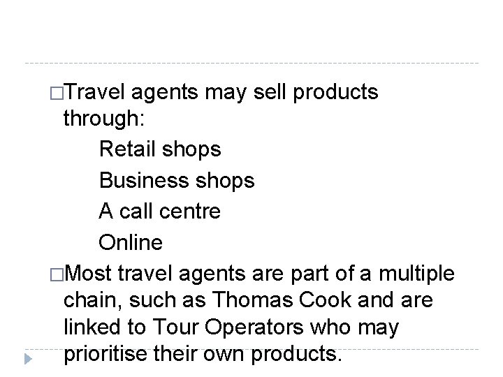 �Travel agents may sell products through: Retail shops Business shops A call centre Online �Travel agents may sell products through: Retail shops Business shops A call centre Online