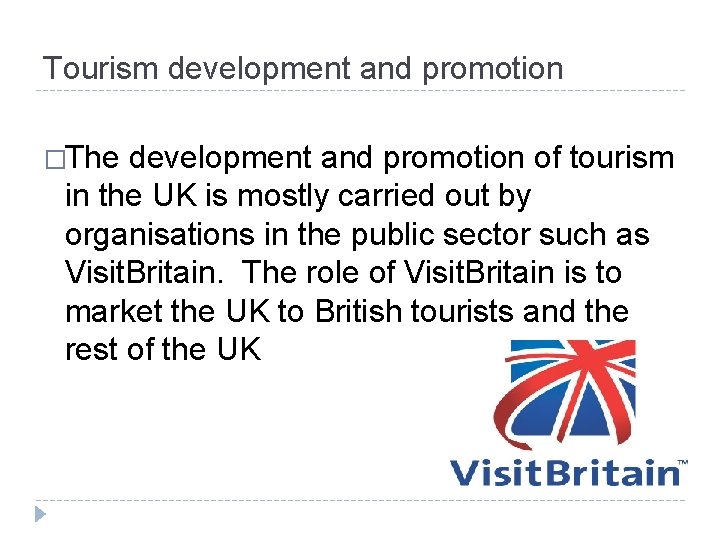 Tourism development and promotion �The development and promotion of tourism in the UK is Tourism development and promotion �The development and promotion of tourism in the UK is