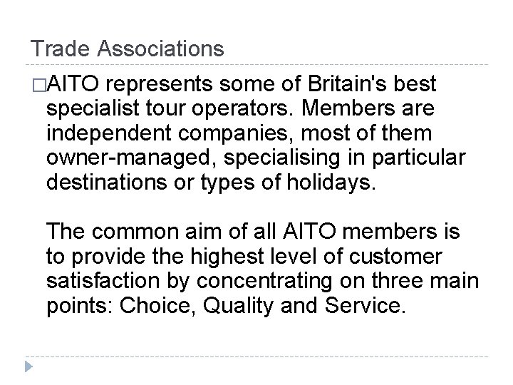 Trade Associations �AITO represents some of Britain's best specialist tour operators. Members are independent Trade Associations �AITO represents some of Britain's best specialist tour operators. Members are independent