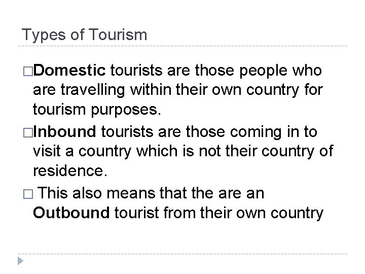 Types of Tourism �Domestic tourists are those people who are travelling within their own Types of Tourism �Domestic tourists are those people who are travelling within their own