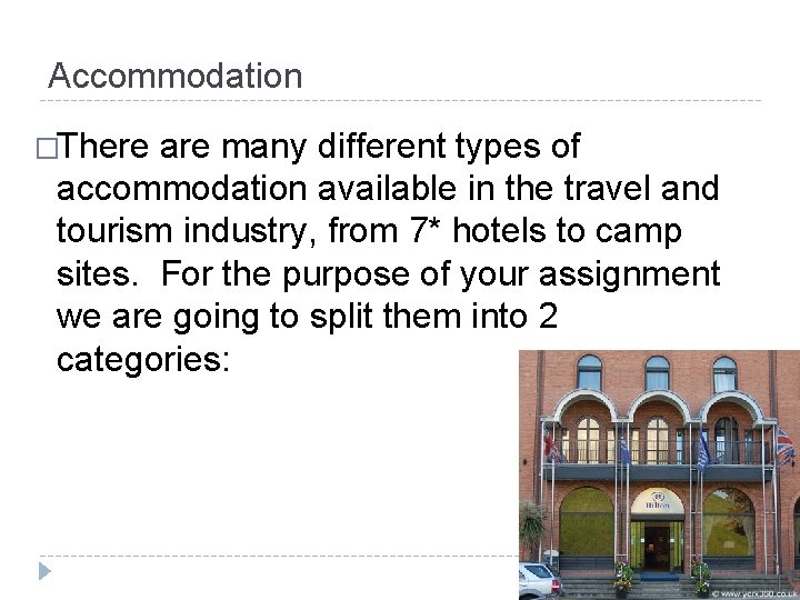 Accommodation �There are many different types of accommodation available in the travel and tourism Accommodation �There are many different types of accommodation available in the travel and tourism