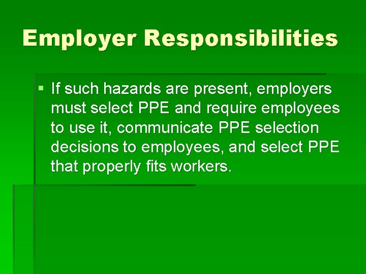 Employer Responsibilities § If such hazards are present, employers must select PPE and require