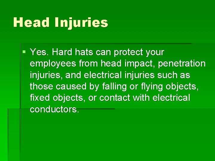 Head Injuries § Yes. Hard hats can protect your employees from head impact, penetration