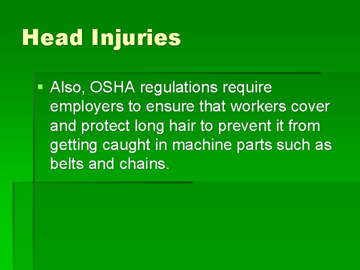 Head Injuries § Also, OSHA regulations require employers to ensure that workers cover and