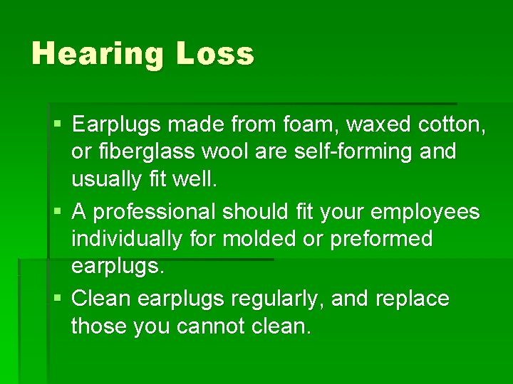 Hearing Loss § Earplugs made from foam, waxed cotton, or fiberglass wool are self-forming