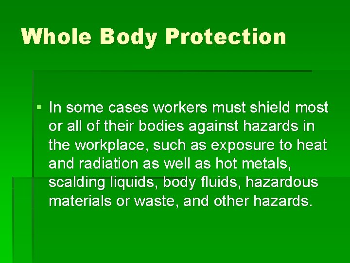Whole Body Protection § In some cases workers must shield most or all of