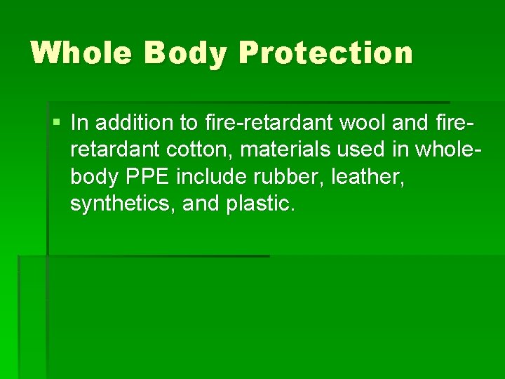 Whole Body Protection § In addition to fire-retardant wool and fireretardant cotton, materials used