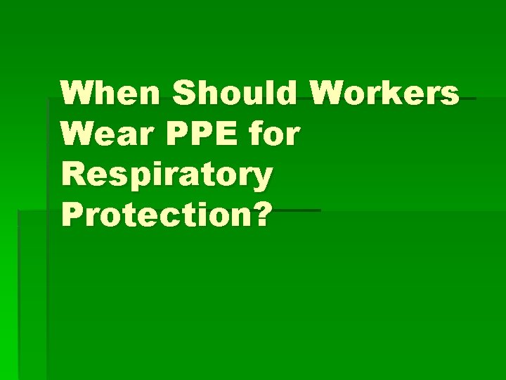 When Should Workers Wear PPE for Respiratory Protection? 