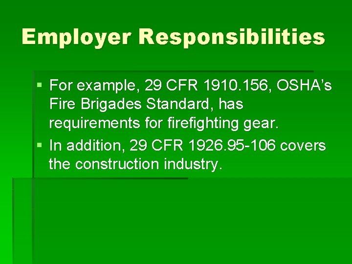 Employer Responsibilities § For example, 29 CFR 1910. 156, OSHA’s Fire Brigades Standard, has