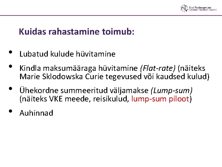 Kuidas rahastamine toimub: • • Lubatud kulude hüvitamine • Ühekordne summeeritud väljamakse (Lump-sum) (näiteks