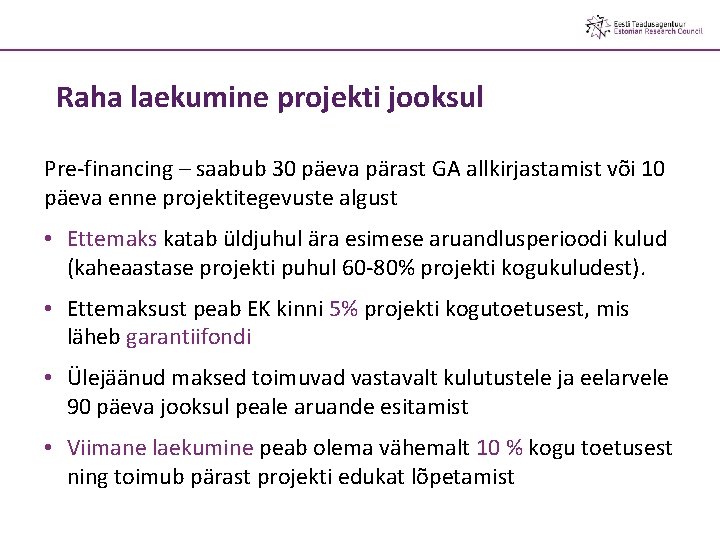 Raha laekumine projekti jooksul Pre-financing – saabub 30 päeva pärast GA allkirjastamist või 10