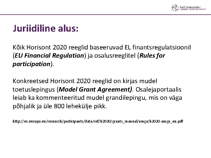 Juriidiline alus: Kõik Horisont 2020 reeglid baseeruvad EL finantsregulatsioonil (EU Financial Regulation) ja osalusreeglitel