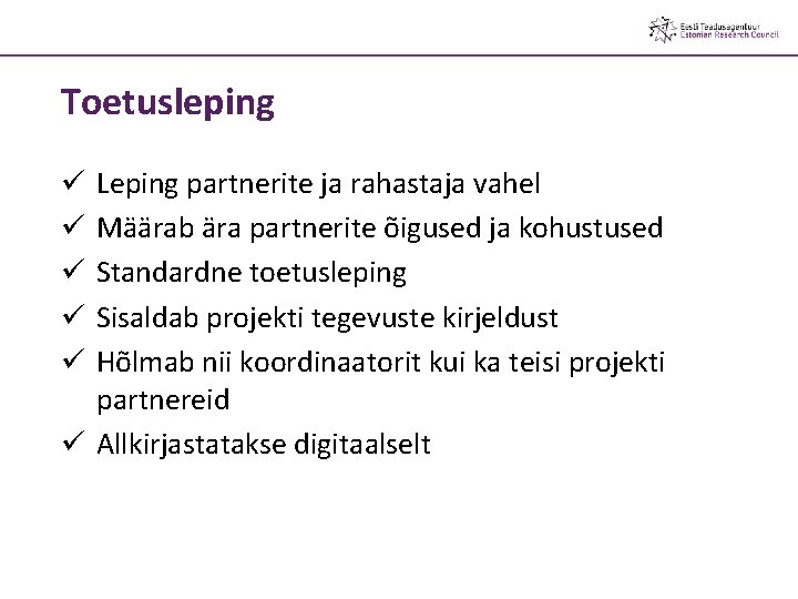 Toetusleping Leping partnerite ja rahastaja vahel Määrab ära partnerite õigused ja kohustused Standardne toetusleping