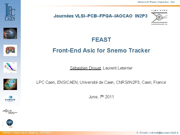 Laboratoire de Physique Corpusculaire - Caen Journées VLSI–PCB–FPGA–IAOCAO IN 2 P 3 FEAST Front-End