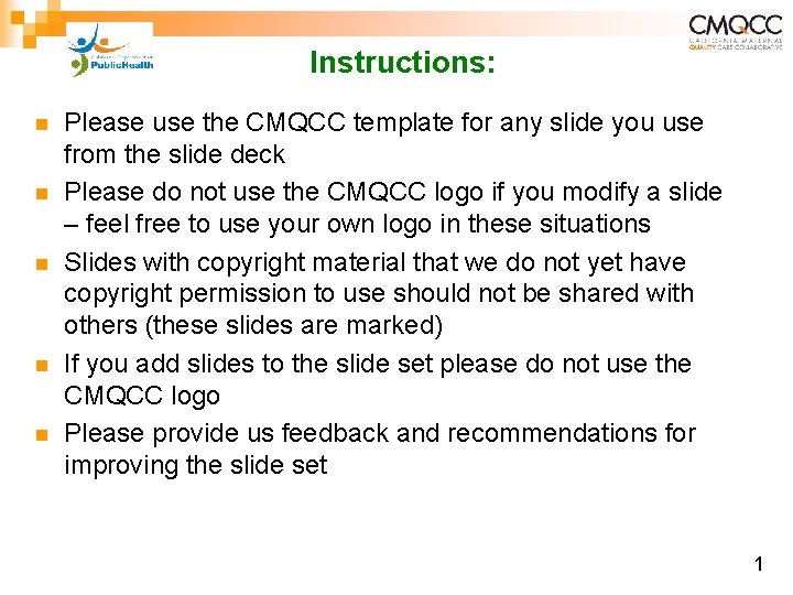 Instructions: n n n Please use the CMQCC template for any slide you use
