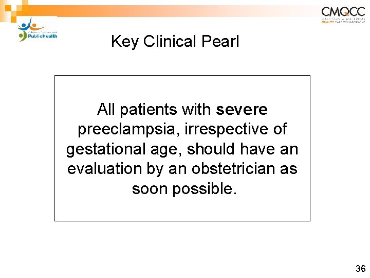 Key Clinical Pearl All patients with severe preeclampsia, irrespective of gestational age, should have