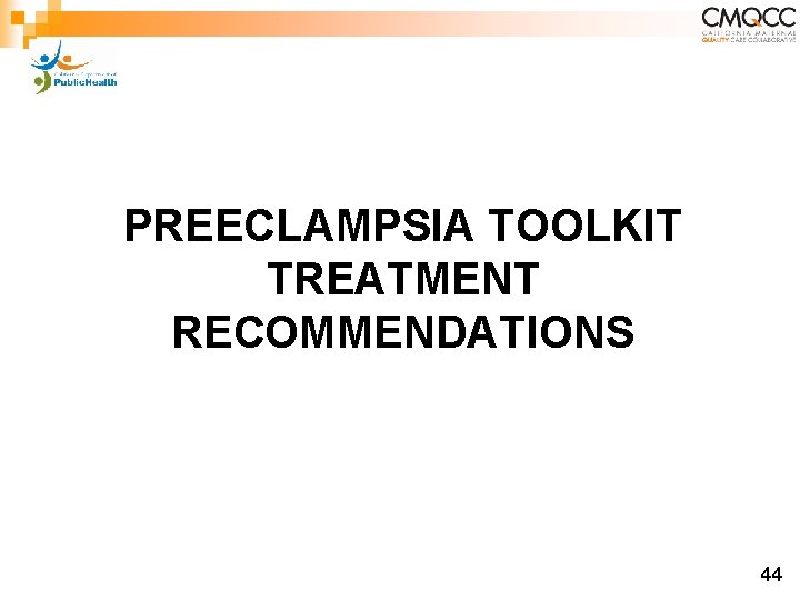 PREECLAMPSIA TOOLKIT TREATMENT RECOMMENDATIONS 44 