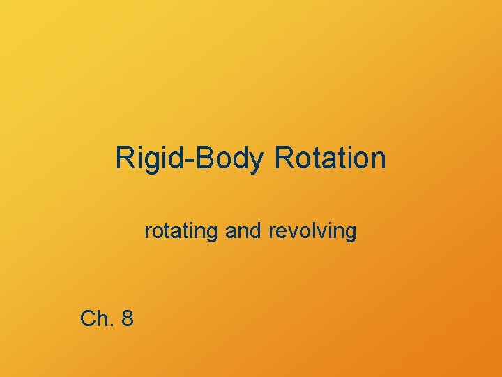 RigidBody Rotation rotating and revolving Ch 8 Radians