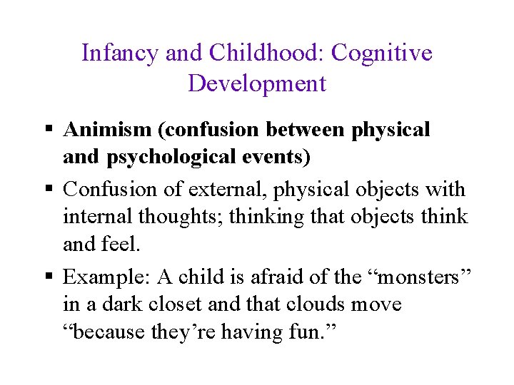 Infancy and Childhood: Cognitive Development § Animism (confusion between physical and psychological events) §