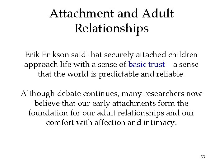 Attachment and Adult Relationships Erikson said that securely attached children approach life with a