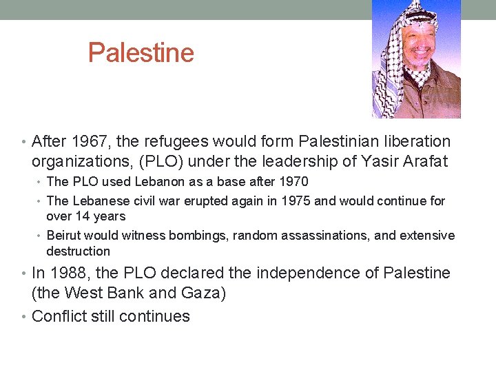 Palestine • After 1967, the refugees would form Palestinian liberation organizations, (PLO) under the