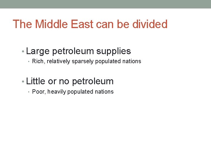 The Middle East can be divided • Large petroleum supplies • Rich, relatively sparsely