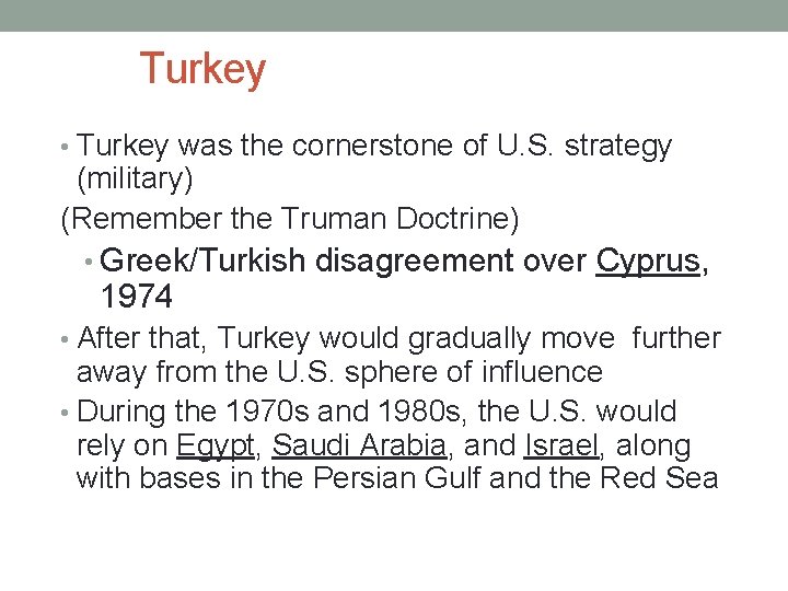 Turkey • Turkey was the cornerstone of U. S. strategy (military) (Remember the Truman