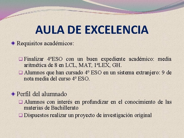 AULA DE EXCELENCIA Requisitos académicos: q Finalizar 4ºESO con un buen expediente académico: media